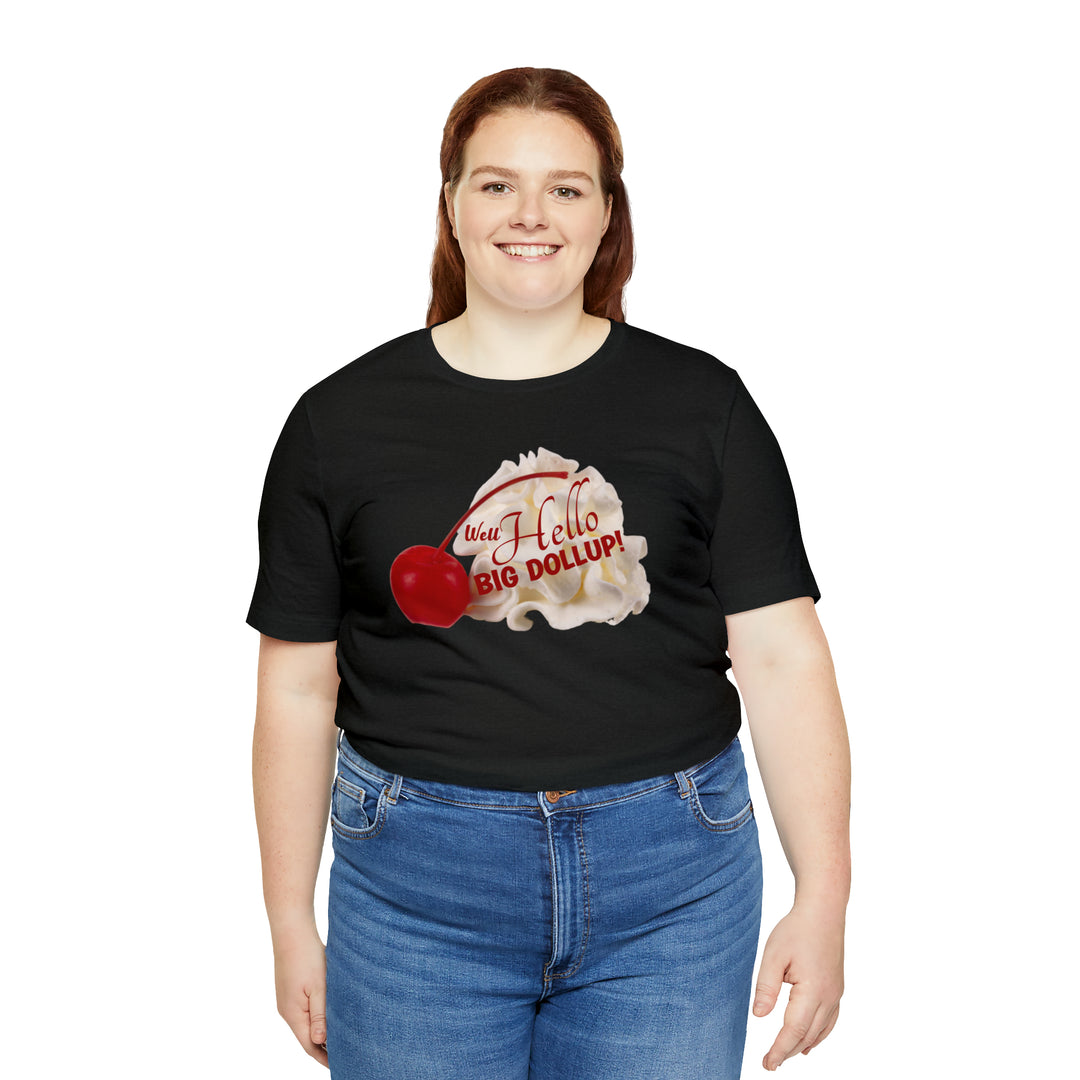Hello Big Dollop - Unisex Jersey Tee