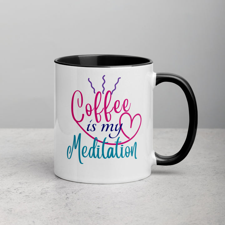 Coffee is My Meditation - Mug with Color Inside