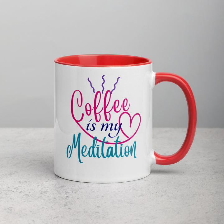 Coffee is My Meditation - Mug with Color Inside