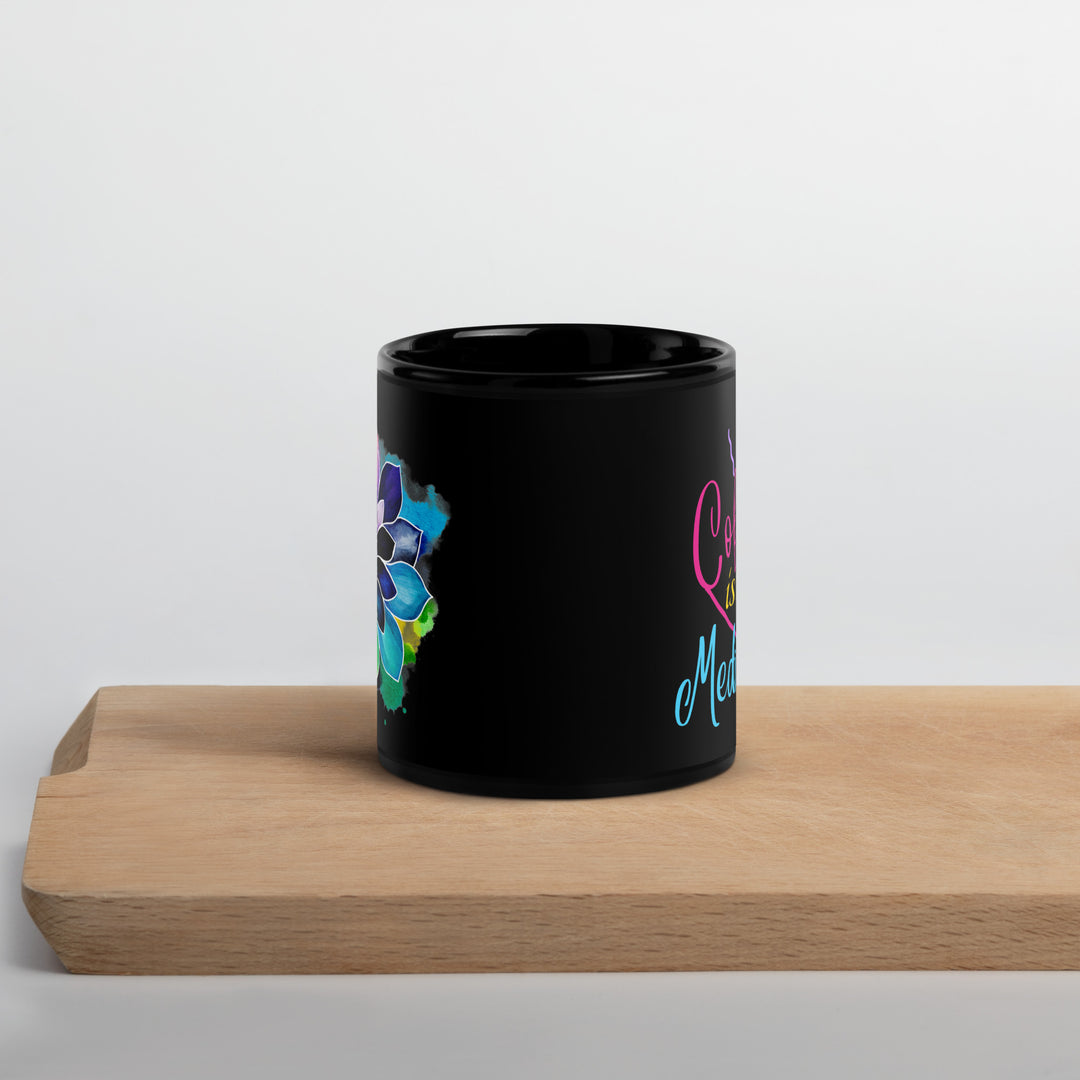 Coffee is My Meditation - Black Glossy Mug