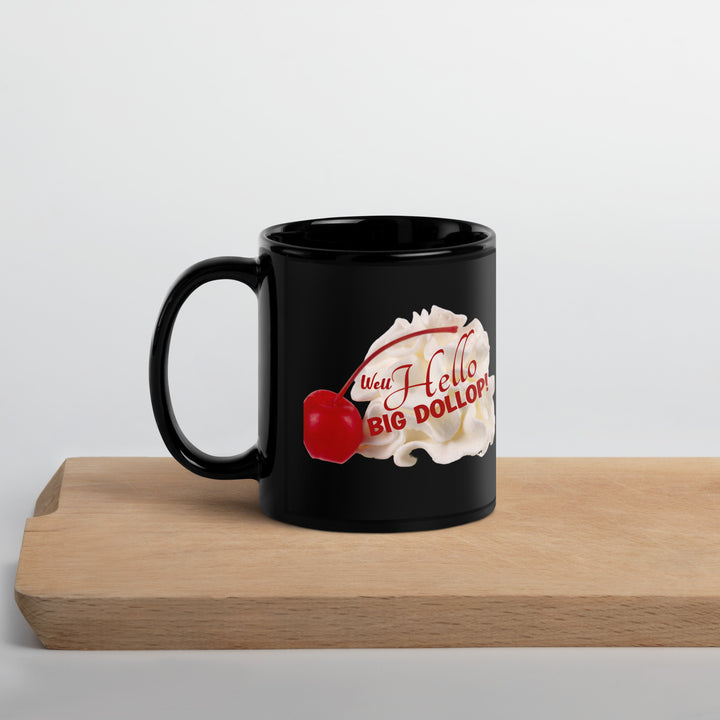 Well, Hello Big Dollop - Black Glossy Mug