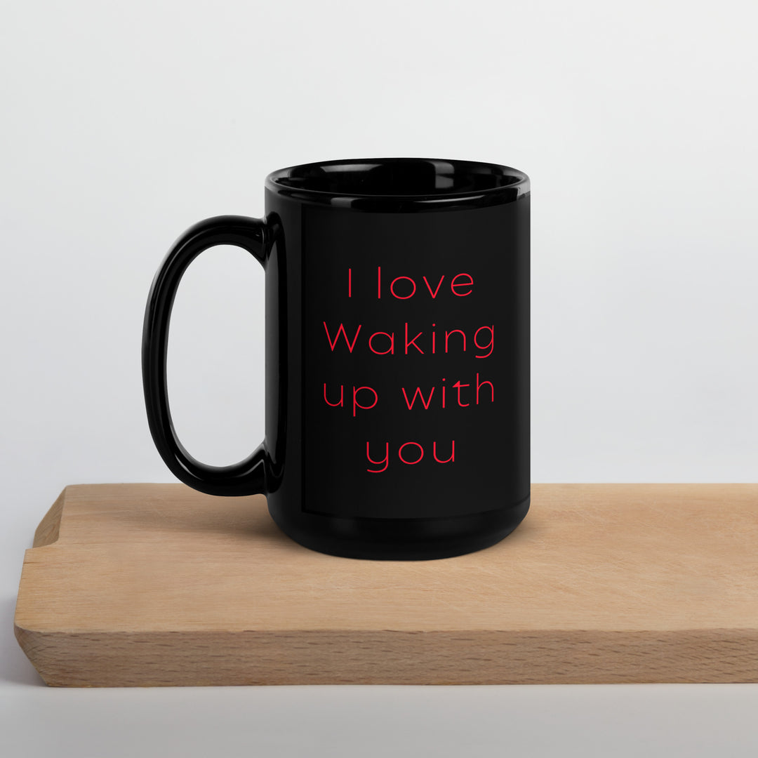 I Love Waking Up with You - Black Glossy Mug